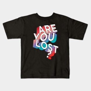 ARE YOU LOST? Kids T-Shirt